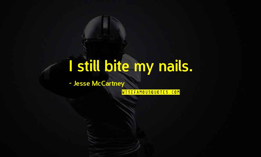 Michael Jordan Excellence Quotes By Jesse McCartney: I still bite my nails. Michael Jordan Excellence Quotes By Jesse McCartney: I still bite my nails.