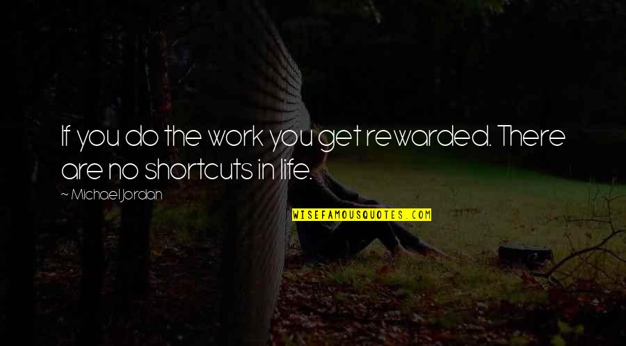 Michael Jordan Life Quotes By Michael Jordan: If you do the work you get rewarded.