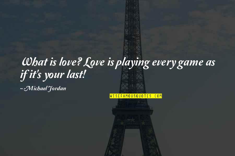 Michael Jordan Life Quotes By Michael Jordan: What is love? Love is playing every game