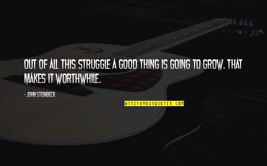 Michael Jordan Nba Finals Quotes By John Steinbeck: Out of all this struggle a good thing