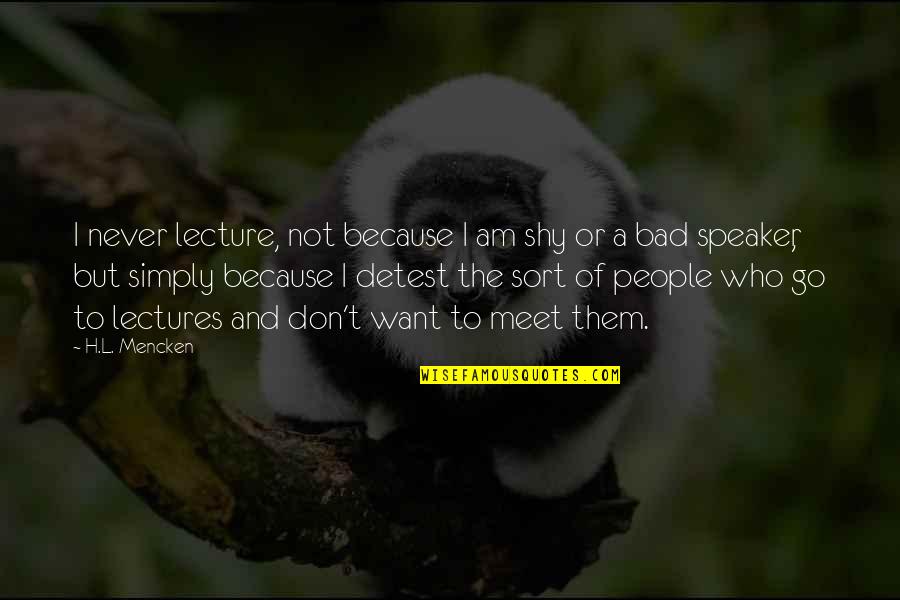 Michael Jordan Positive Quotes By H.L. Mencken: I never lecture, not because I am shy