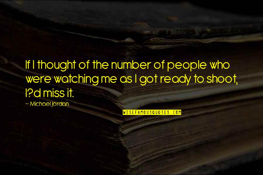 Michael Jordan Positive Quotes By Michael Jordan: If I thought of the number of people