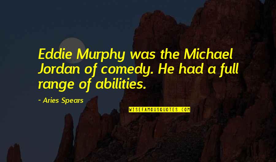 Michael Jordan Quotes By Aries Spears: Eddie Murphy was the Michael Jordan of comedy.