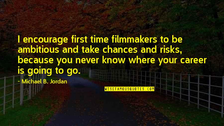 Michael Jordan Quotes By Michael B. Jordan: I encourage first time filmmakers to be ambitious