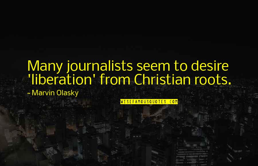 Michael Jordans Quotes By Marvin Olasky: Many journalists seem to desire 'liberation' from Christian