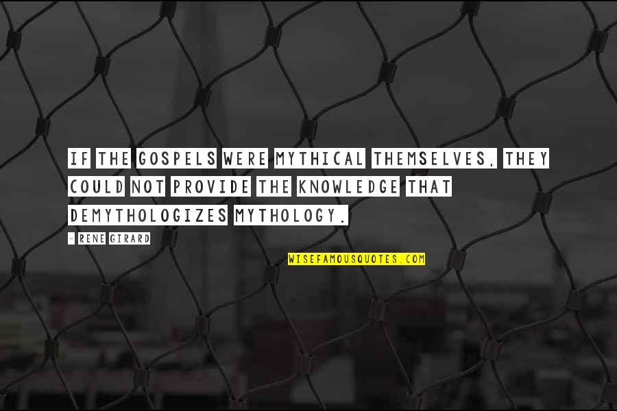 Michael Josephson Leadership Quotes By Rene Girard: If the Gospels were mythical themselves, they could Michael Josephson Leadership Quotes By Rene Girard: If the Gospels were mythical themselves, they could