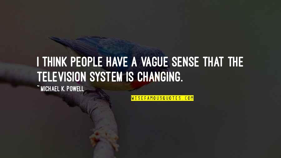 Michael K Quotes By Michael K. Powell: I think people have a vague sense that
