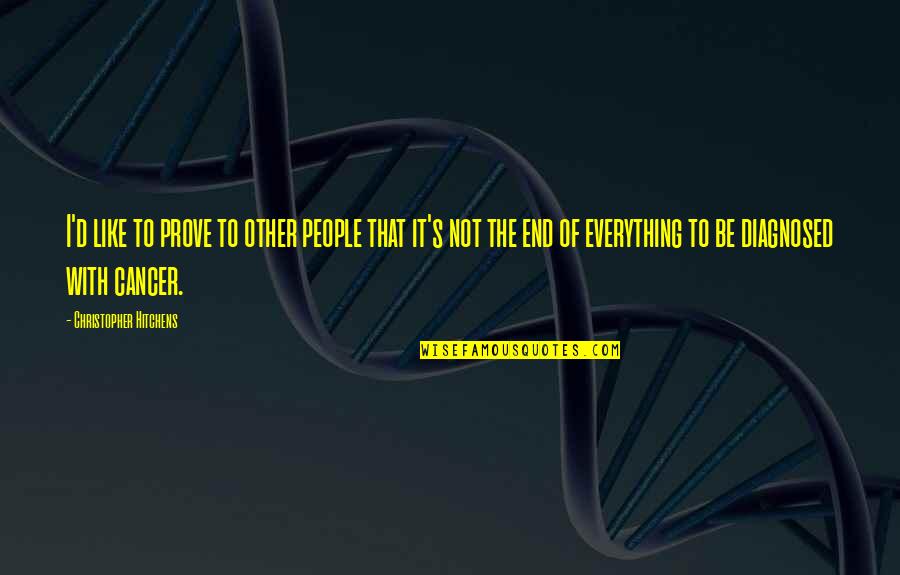 Michael Kammen Quotes By Christopher Hitchens: I'd like to prove to other people that Michael Kammen Quotes By Christopher Hitchens: I'd like to prove to other people that