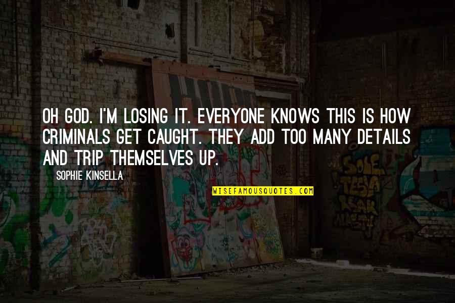 Michael Kammen Quotes By Sophie Kinsella: Oh God. I'm losing it. Everyone knows this Michael Kammen Quotes By Sophie Kinsella: Oh God. I'm losing it. Everyone knows this