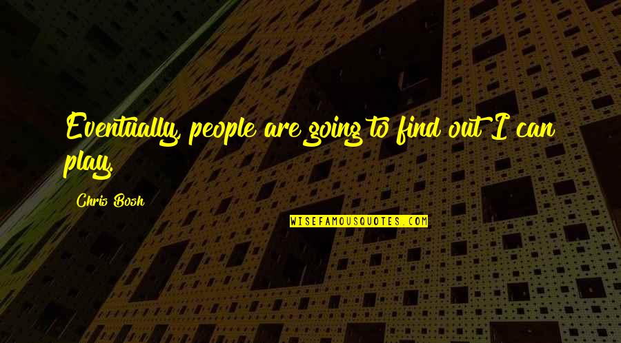 Michael Keaton Movie Quotes By Chris Bosh: Eventually, people are going to find out I Michael Keaton Movie Quotes By Chris Bosh: Eventually, people are going to find out I