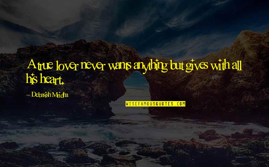 Michael Keaton My Life Quotes By Debasish Mridha: A true lover never wants anything but gives Michael Keaton My Life Quotes By Debasish Mridha: A true lover never wants anything but gives
