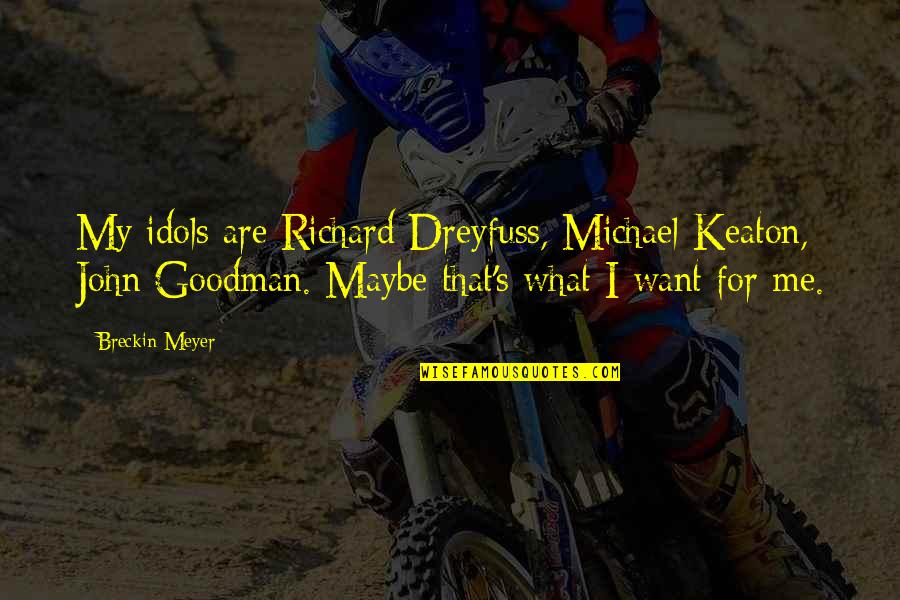 Michael Keaton Quotes By Breckin Meyer: My idols are Richard Dreyfuss, Michael Keaton, John