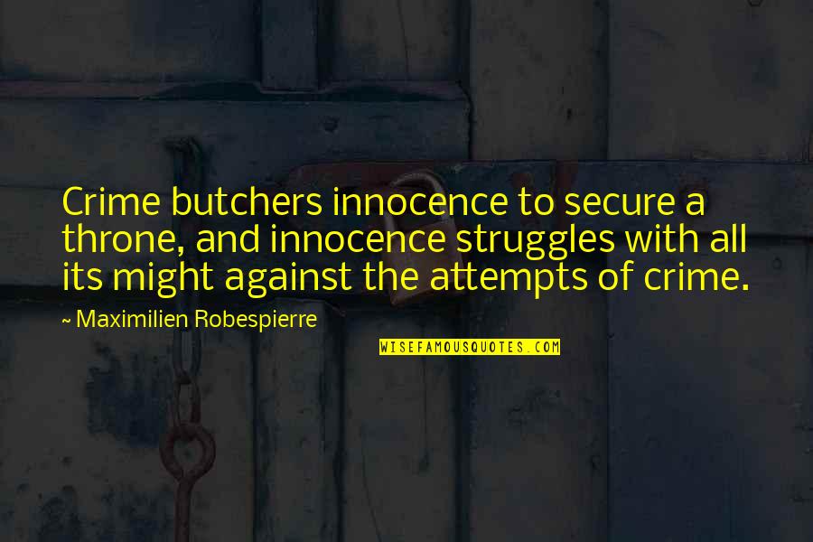 Michael Kenna Quotes By Maximilien Robespierre: Crime butchers innocence to secure a throne, and