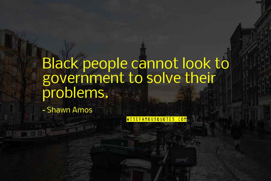 Michael Kenna Quotes By Shawn Amos: Black people cannot look to government to solve