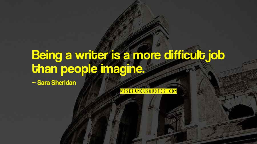 Michael Kidd Gilchrist Quotes By Sara Sheridan: Being a writer is a more difficult job