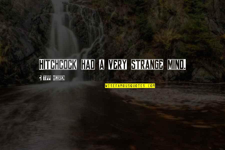 Michael Kijana Wamalwa Quotes By Tippi Hedren: Hitchcock had a very strange mind.