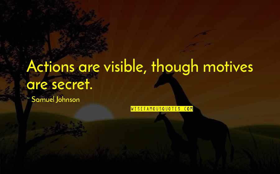 Michael Kimmel Quotes By Samuel Johnson: Actions are visible, though motives are secret.