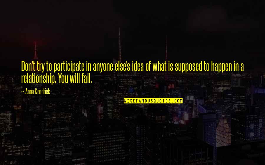 Michael Kitz Quotes By Anna Kendrick: Don't try to participate in anyone else's idea