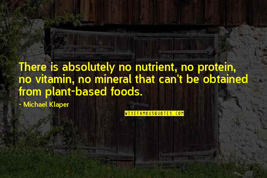 Michael Klaper Quotes By Michael Klaper: There is absolutely no nutrient, no protein, no