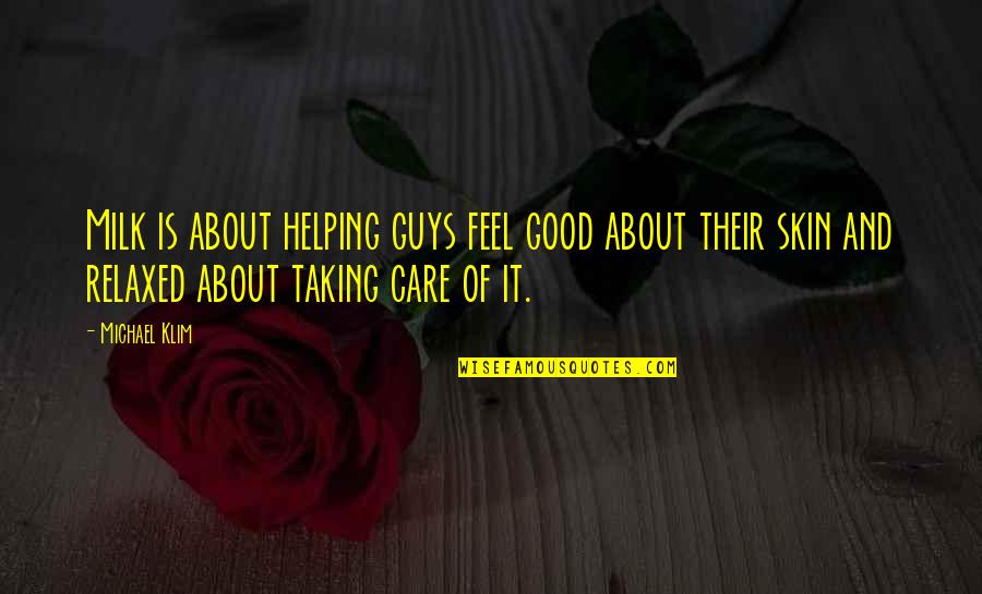 Michael Klim Quotes By Michael Klim: Milk is about helping guys feel good about