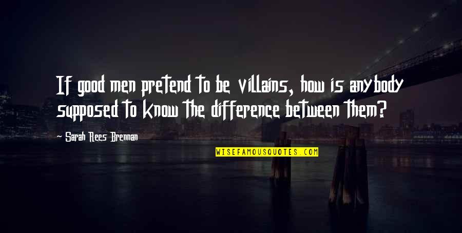 Michael Knight Kitt Quotes By Sarah Rees Brennan: If good men pretend to be villains, how
