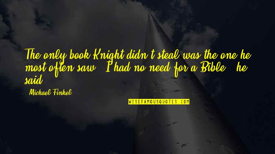 Michael Knight Quotes By Michael Finkel: The only book Knight didn't steal was the