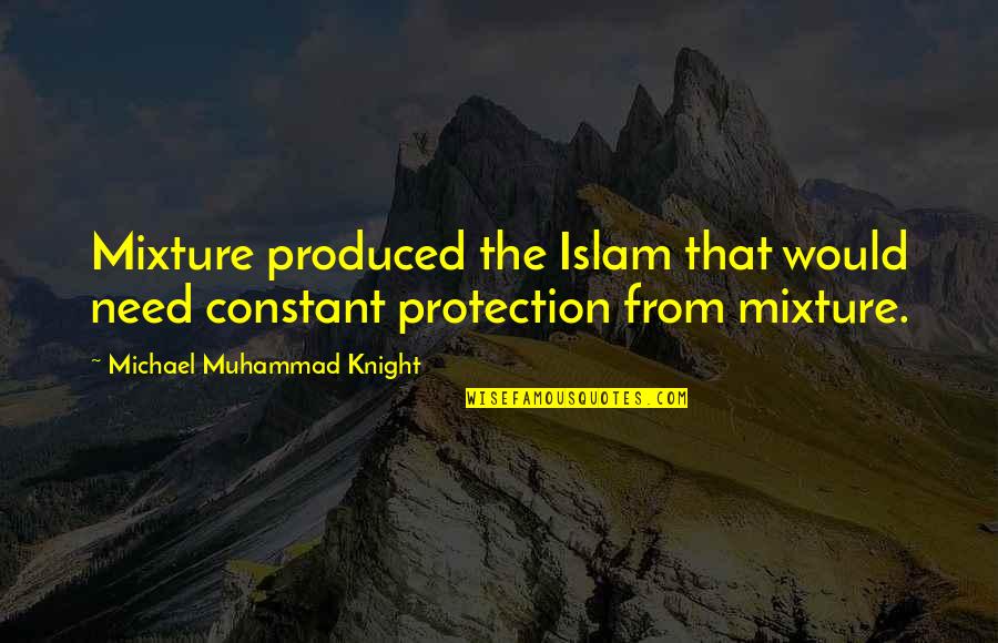 Michael Knight Quotes By Michael Muhammad Knight: Mixture produced the Islam that would need constant