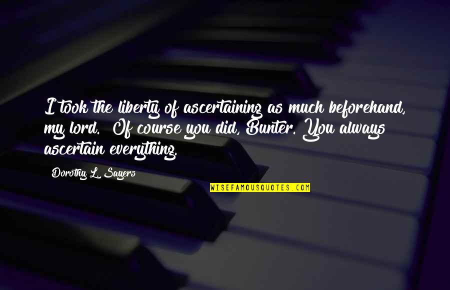 Michael Kors Quote Quotes By Dorothy L. Sayers: I took the liberty of ascertaining as much Michael Kors Quote Quotes By Dorothy L. Sayers: I took the liberty of ascertaining as much