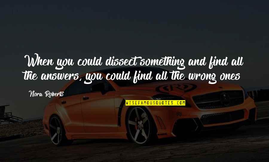 Michael Kors Quote Quotes By Nora Roberts: When you could dissect something and find all Michael Kors Quote Quotes By Nora Roberts: When you could dissect something and find all