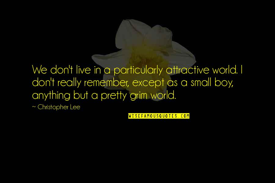 Michael Kosta Quotes By Christopher Lee: We don't live in a particularly attractive world. Michael Kosta Quotes By Christopher Lee: We don't live in a particularly attractive world.