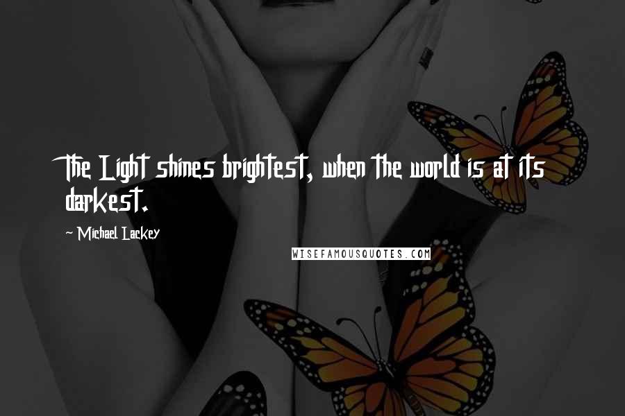 Michael Lackey quotes: The Light shines brightest, when the world is at its darkest.