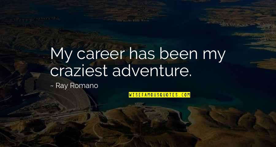 Michael Lapsley Quotes By Ray Romano: My career has been my craziest adventure. Michael Lapsley Quotes By Ray Romano: My career has been my craziest adventure.