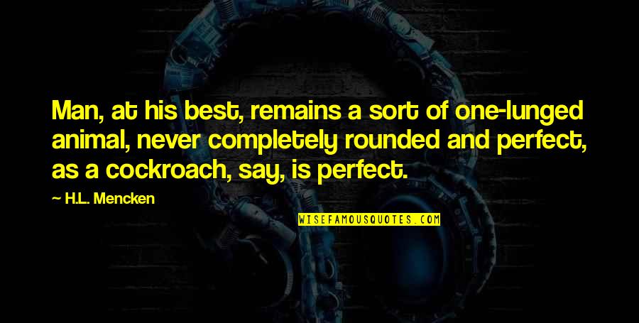 Michael Larson Quotes By H.L. Mencken: Man, at his best, remains a sort of