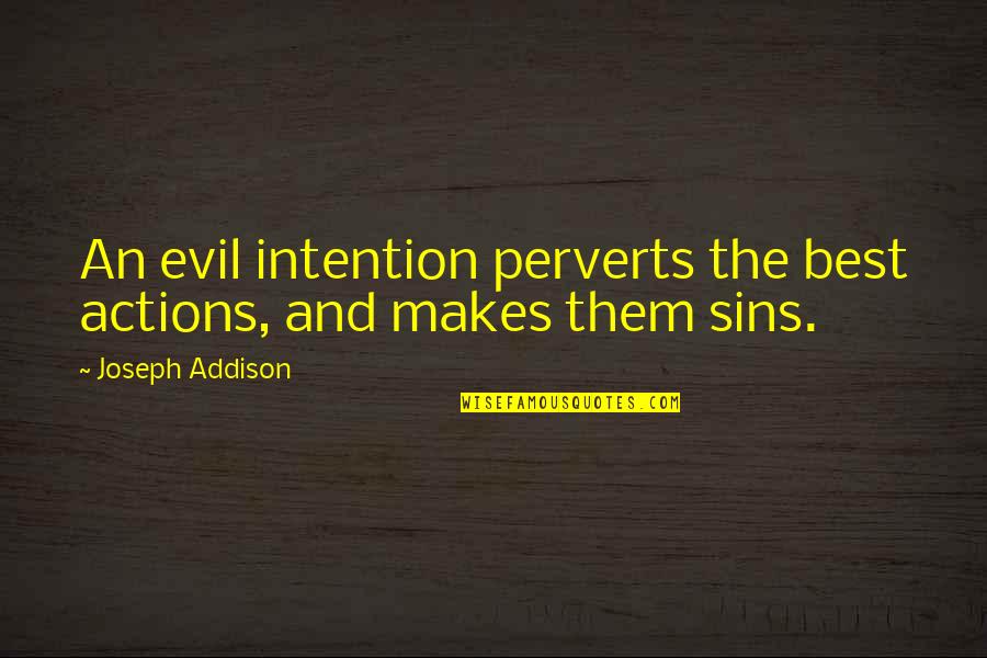 Michael Larson Quotes By Joseph Addison: An evil intention perverts the best actions, and Michael Larson Quotes By Joseph Addison: An evil intention perverts the best actions, and