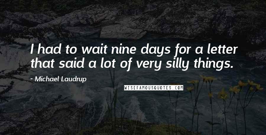 Michael Laudrup quotes: I had to wait nine days for a letter that said a lot of very silly things.