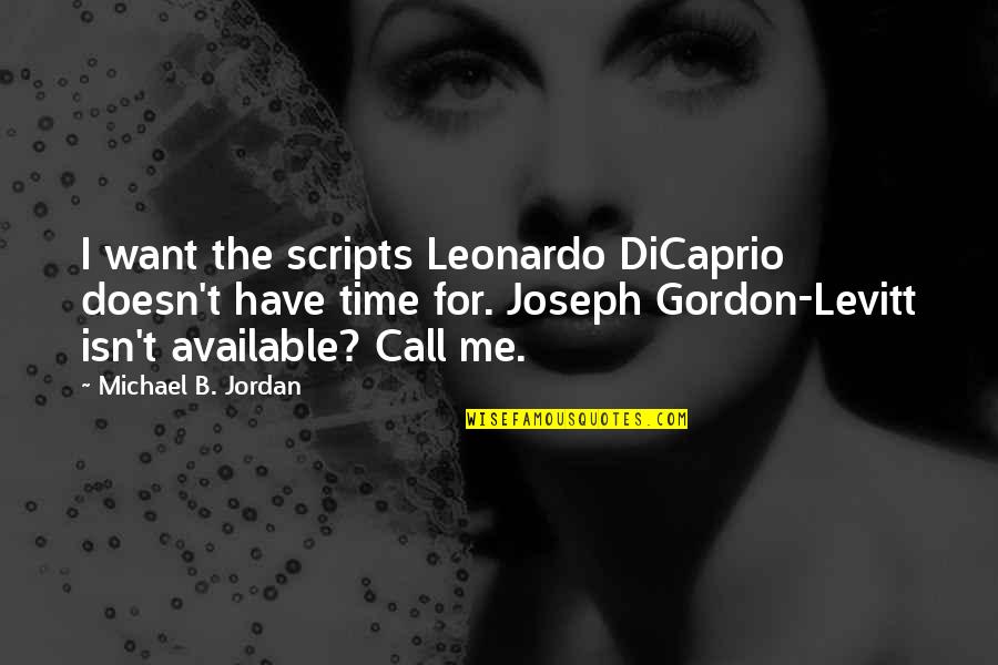 Michael Levitt Quotes By Michael B. Jordan: I want the scripts Leonardo DiCaprio doesn't have