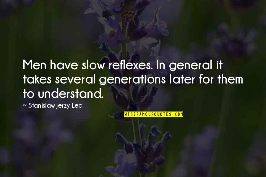 Michael Levitt Quotes By Stanislaw Jerzy Lec: Men have slow reflexes. In general it takes