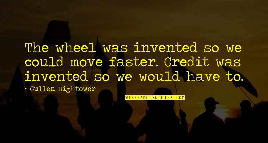 Michael Lille Quotes By Cullen Hightower: The wheel was invented so we could move