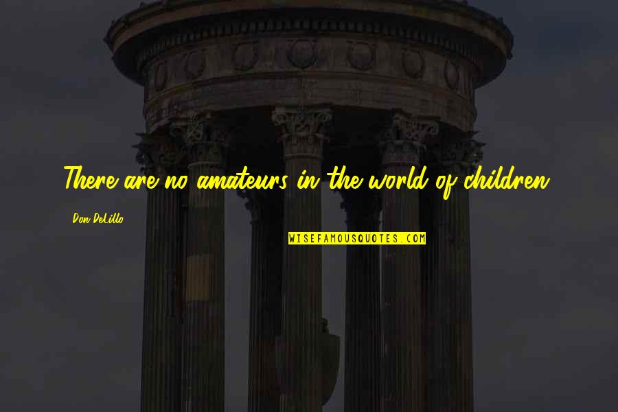 Michael Lindell Quotes By Don DeLillo: There are no amateurs in the world of
