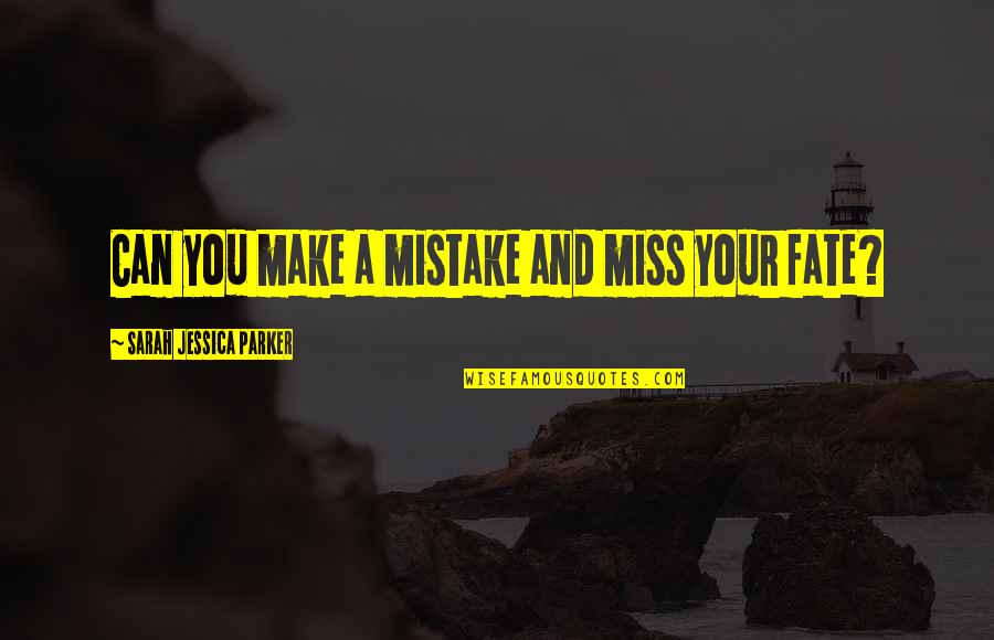 Michael Lindell Quotes By Sarah Jessica Parker: Can you make a mistake and miss your