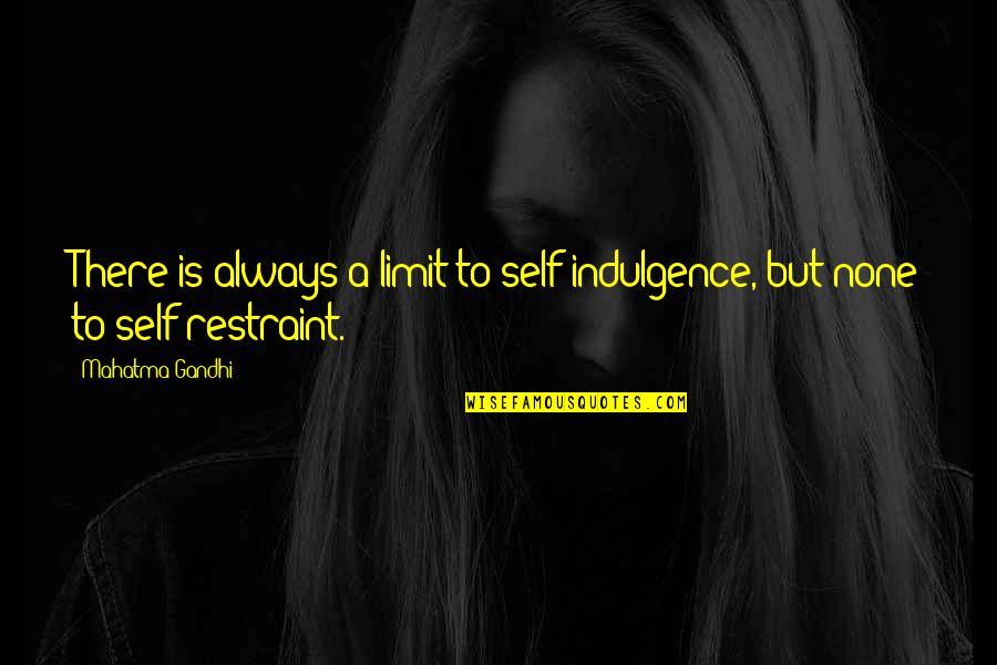 Michael Madsen Quotes By Mahatma Gandhi: There is always a limit to self-indulgence, but