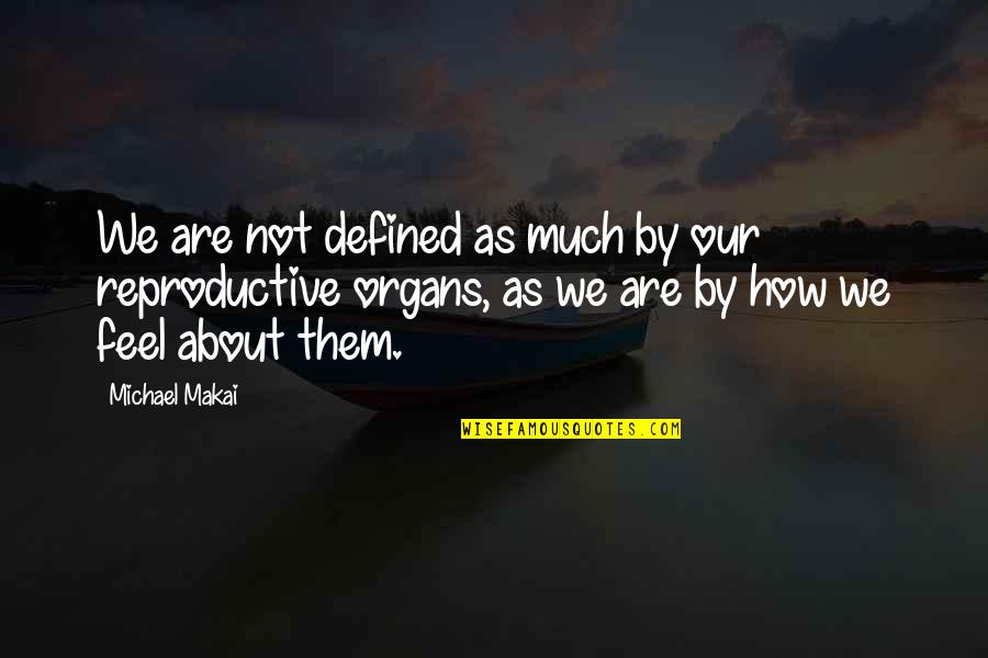 Michael Makai Quotes By Michael Makai: We are not defined as much by our