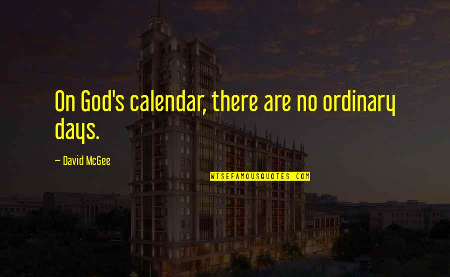 Michael Malone Quotes By David McGee: On God's calendar, there are no ordinary days.