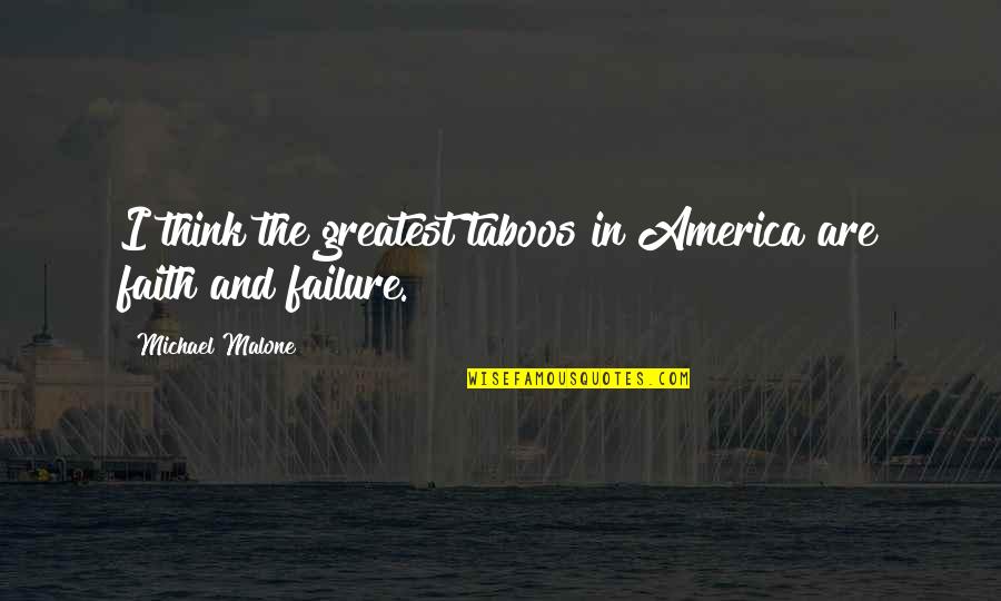 Michael Malone Quotes By Michael Malone: I think the greatest taboos in America are