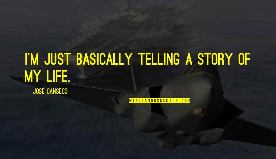 Michael Manley Quotes By Jose Canseco: I'm just basically telling a story of my Michael Manley Quotes By Jose Canseco: I'm just basically telling a story of my