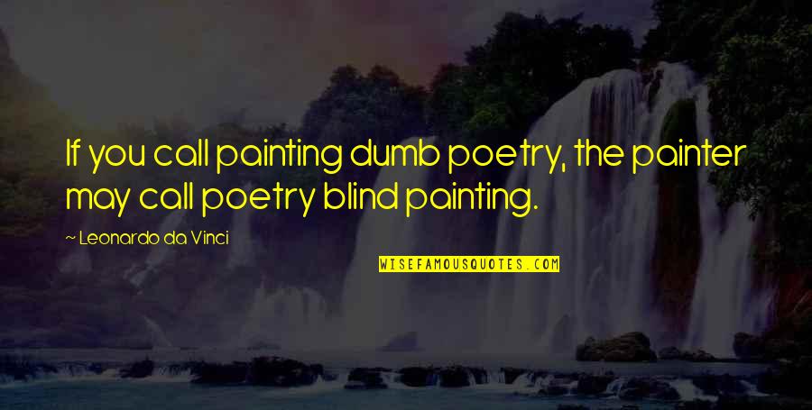 Michael Manley Quotes By Leonardo Da Vinci: If you call painting dumb poetry, the painter Michael Manley Quotes By Leonardo Da Vinci: If you call painting dumb poetry, the painter