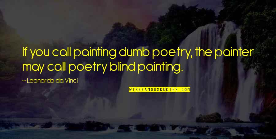 Michael Manley Quotes By Leonardo Da Vinci: If you call painting dumb poetry, the painter