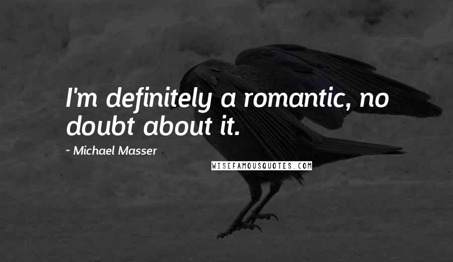 Michael Masser quotes: I'm definitely a romantic, no doubt about it.