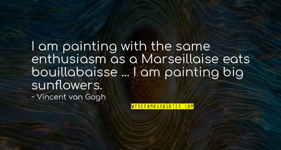 Michael Mayne Quotes By Vincent Van Gogh: I am painting with the same enthusiasm as