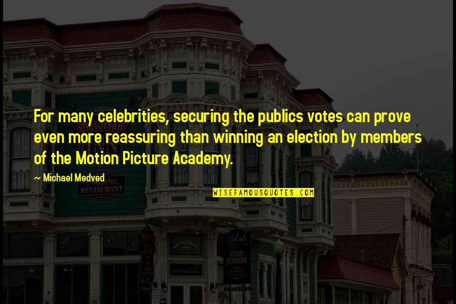 Michael Medved Quotes By Michael Medved: For many celebrities, securing the publics votes can